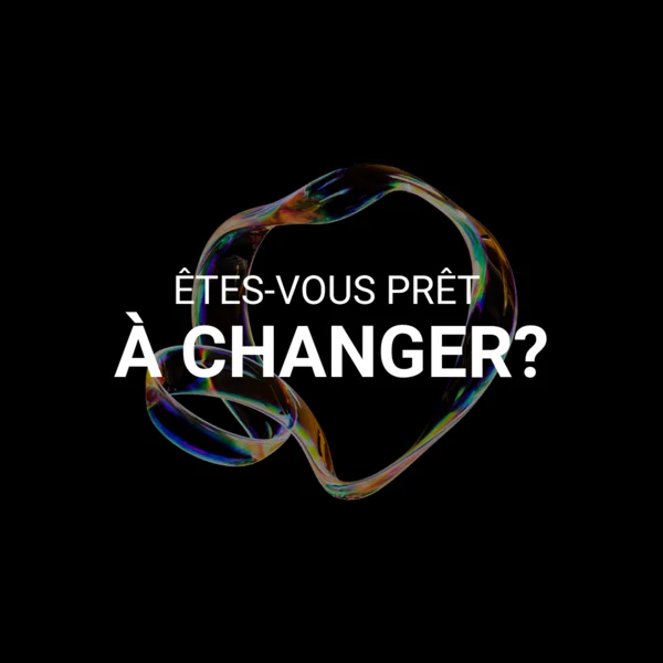  être prêt à changer - vouloir changer - se donner les moyens